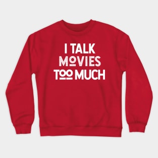 I Talk Movies Too Much Crewneck Sweatshirt